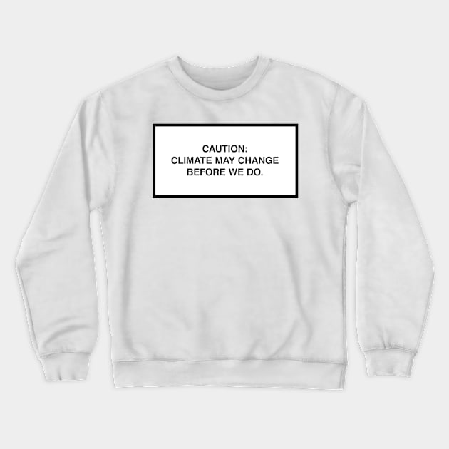 Caution: Climate may change before we do. Crewneck Sweatshirt by lumographica